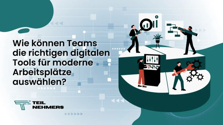 Wie können Teams die richtigen digitalen Tools für moderne Arbeitsplätze auswählen? können Teams die richtigen digitalen Tools für moderne Arbeitsplätze auswählen